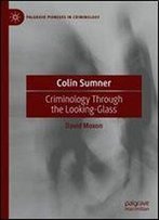 Colin Sumner: Criminology Through The Looking-Glass