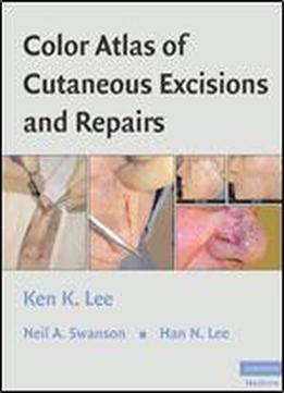 Color Atlas Of Cutaneous Excisions And Repairs