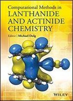 Computational Methods In Lanthanide And Actinide Chemistry