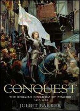 Conquest: The English Kingdom Of France 14171450