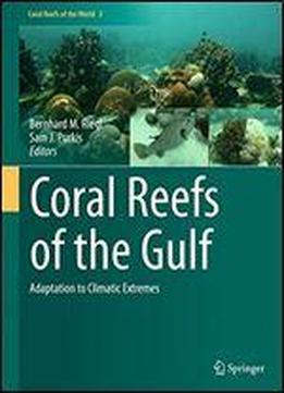 Coral Reefs Of The Gulf: Adaptation To Climatic Extremes (coral Reefs Of The World)