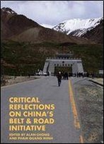 Critical Reflections On Chinas Belt & Road Initiative