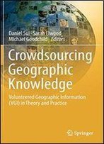 Crowdsourcing Geographic Knowledge: Volunteered Geographic Information (Vgi) In Theory And Practice