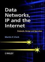 Data Networks, Ip And The Internet: Protocols, Design And Operation