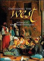 Defending The West: A Critique Of Edward Said's Orientalism