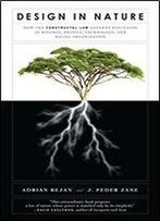 Design In Nature: How The Constructal Law Governs Evolution In Biology, Physics, Technology, And Social Organizations
