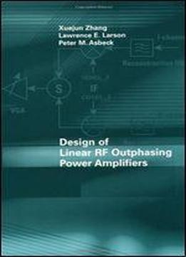 Design Of Linear Rf Outphasing Power Amplifiers