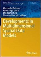 Developments In Multidimensional Spatial Data Models (Lecture Notes In Geoinformation And Cartography)