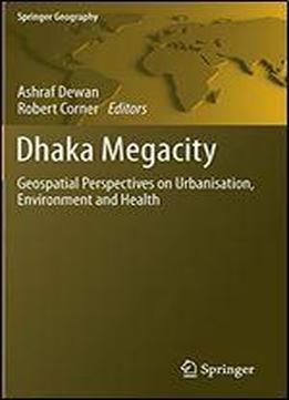 Dhaka Megacity: Geospatial Perspectives On Urbanisation, Environment And Health