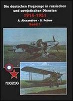 Die Deutschen Flugzeuge In Russischen Und Sowjetischen Diensten 1914-1951 (Band 1)
