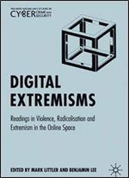 Digital Extremisms: Readings In Violence, Radicalisation And Extremism In The Online Space