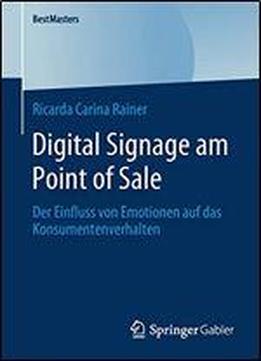 Digital Signage Am Point Of Sale: Der Einfluss Von Emotionen Auf Das Konsumentenverhalten (bestmasters)