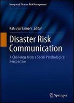 Disaster Risk Communication: A Challenge From A Social Psychological Perspective (integrated Disaster Risk Management)