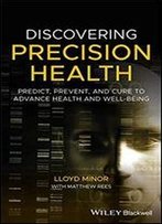 Discovering Precision Health: Predict, Prevent, And Cure To Advance Health And Well-Being
