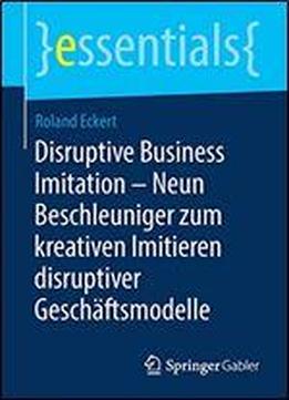 Disruptive Business Imitation Neun Beschleuniger Zum Kreativen Imitieren Disruptiver Geschftsmodelle