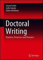Doctoral Writing: Practices, Processes And Pleasures
