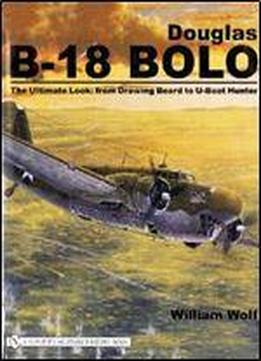 Douglas B-18 Bolo: The Ultimate Look: From Drawing Board To U-boat Hunter