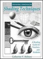 Drawing Dimension - Shading Techniques: A Shading Guide For Teachers And Students (How To Draw Cool Stuff)