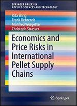 Economics And Price Risks In International Pellet Supply Chains (springerbriefs In Applied Sciences And Technology)
