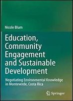 Education, Community Engagement And Sustainable Development: Negotiating Environmental Knowledge In Monteverde, Costa Rica