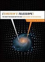 Einstein's Telescope: The Hunt For Dark Matter And Dark Energy In The Universe