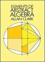 Elements Of Abstract Algebra