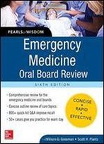 Emergency Medicine Oral Board Review: Pearls Of Wisdom, Sixth Edition