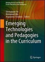 Emerging Technologies And Pedagogies In The Curriculum (Bridging Human And Machine: Future Education With Intelligence)