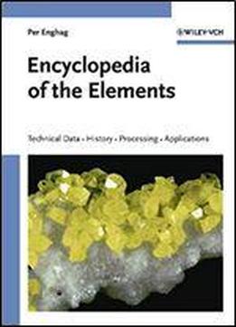 Encyclopedia Of The Elements: Technical Data - History - Processing - Applications (chemistry)