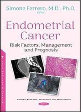 Endometrial Cancer: Risk Factors, Management And Prognosis