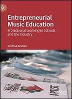 Entrepreneurial Music Education: Professional Learning In Schools And The Industry