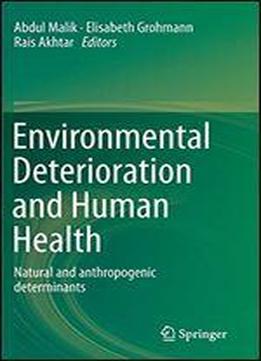 Environmental Deterioration And Human Health: Natural And Anthropogenic Determinants