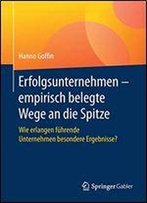 Erfolgsunternehmen Empirisch Belegte Wege An Die Spitze: Wie Erlangen Fuhrende Unternehmen Besondere Ergebnisse?