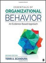 Essentials Of Organizational Behavior: An Evidence-Based Approach