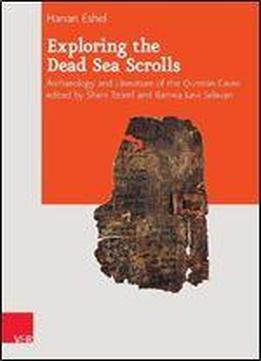 Exploring The Dead Sea Scrolls: Archaeology And Literature Of The Qumran Caves