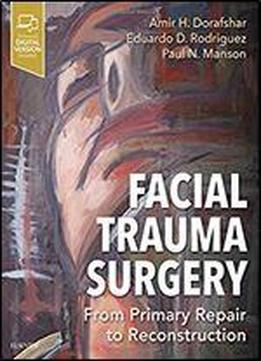 Facial Trauma Surgery: From Primary Repair To Reconstruction