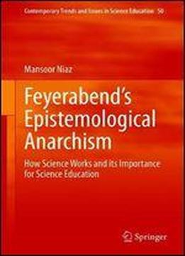 Feyerabends Epistemological Anarchism: How Science Works And Its Importance For Science Education
