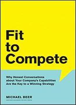 Fit To Compete: Why Honest Conversations About Your Company's Capabilities Are The Key To A Winning Strategy