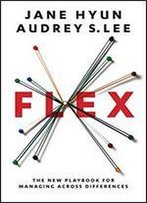 Flex: The New Playbook For Managing Across Differences