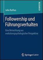 Followership Und Fhrungsverhalten: Eine Betrachtung Aus Evolutionspsychologischer Perspektive