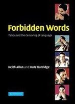 Forbidden Words: Taboo And The Censoring Of Language