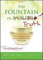 Fountain Of Truth: Skin-Friendly Superfoods, Age-Reversing Recipes, And Fabulous Facials
