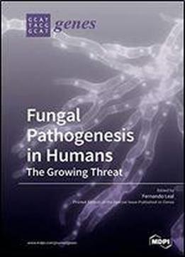 Fungal Pathogenesis In Humans: The Growing Threat
