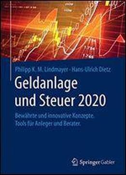 Geldanlage Und Steuer 2020: Bewahrte Und Innovative Konzepte. Tools Fur Anleger Und Berater. (gabler Geldanlage U. Steuern)
