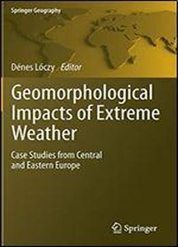 Geomorphological Impacts Of Extreme Weather: Case Studies From Central And Eastern Europe