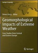 Geomorphological Impacts Of Extreme Weather: Case Studies From Central And Eastern Europe