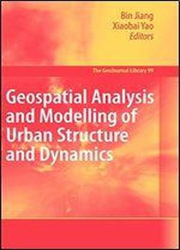 Geospatial Analysis And Modelling Of Urban Structure And Dynamics (geojournal Library)