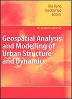 Geospatial Analysis And Modelling Of Urban Structure And Dynamics (Geojournal Library)