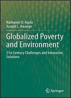 Globalized Poverty And Environment: 21st Century Challenges And Innovative Solutions
