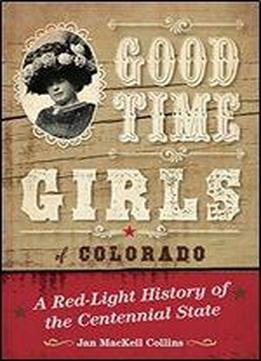 Good Time Girls Of Colorado: A Red-light History Of The Centennial State